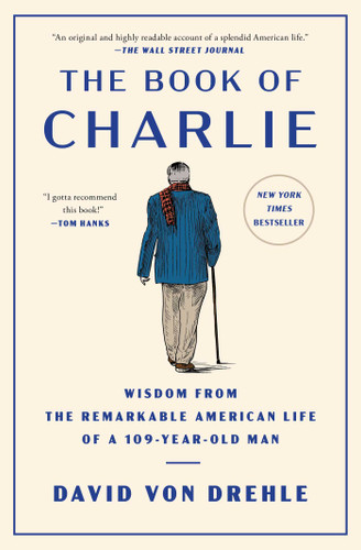 The Book of Charlie: Wisdom from the Remarkable American Life of a 109-Year-Old Man book cover by David Von Drehle