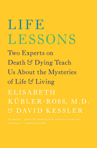 Life Lessons: Two Experts on Death and Dying Teach Us About the Mysteries of Life and Living (An Inspiring Guide to Life) book cover by Elisabeth Kübler-Ross, David Kessler