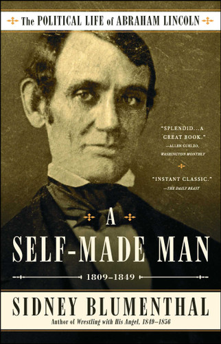A Self-Made Man: The Political Life of Abraham Lincoln Vol. I, 1809–1849 (The Political Life of Abraham Lincoln) book cover by Sidney Blumenthal