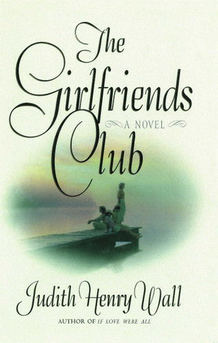 The Girlfriends Club: A Novel book cover by Judith Henry Wall