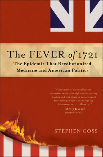 The Fever of 1721: The Epidemic That Revolutionized Medicine and American Politics book cover by Stephen Coss