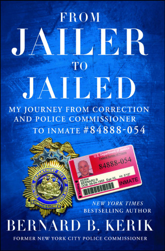 From Jailer to Jailed: My Journey from Correction and Police Commissioner to Inmate #84888-054 book cover by Bernard B. Kerik