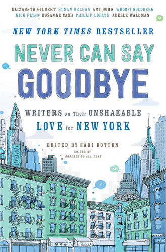 Never Can Say Goodbye: Writers on Their Unshakable Love for New York book cover by 
