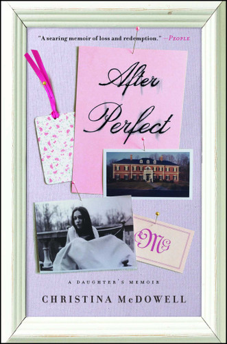 After Perfect: A Daughter's Memoir book cover by Christina McDowell