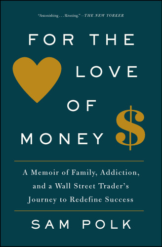 For the Love of Money: A Memoir of Family, Addiction, and a Wall Street Trader's Journey to Redefine Success book cover by Sam Polk