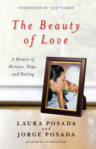 The Beauty of Love: A Memoir of Miracles, Hope, and Healing book cover by Jorge Posada, Laura Posada