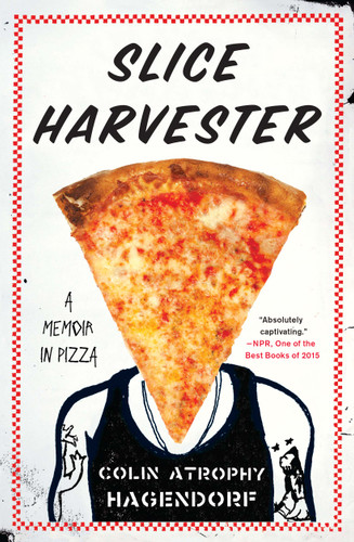 Slice Harvester: A Memoir in Pizza book cover by Colin Atrophy Hagendorf