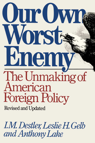 Our Own Worst Enemy book cover by I. M. Destler, Leslie H. Gelb, Anthony Lake