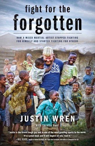 Fight for the Forgotten: How a Mixed Martial Artist Stopped Fighting for Himself and Started Fighting for Others book cover by Justin Wren