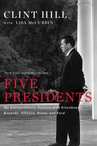 Five Presidents: My Extraordinary Journey with Eisenhower, Kennedy, Johnson, Nixon, and Ford book cover by Clint Hill, Lisa McCubbin Hill