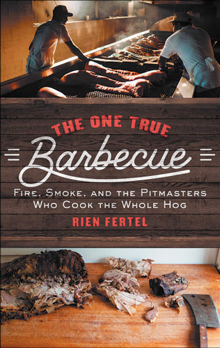 The One True Barbecue: Fire, Smoke, and the Pitmasters Who Cook the Whole Hog book cover by Rien Fertel