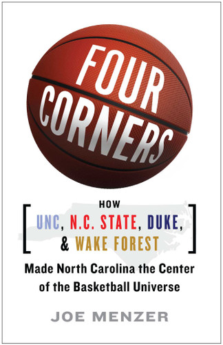 FOUR CORNERS: HOW UNC, NC STATE, DUKE, AND WAKE FOREST MADE NORTH CAROLINA THE CROSSROADS OF THE BASKETBALL UNIVERSE book cover by Joe Menzer
