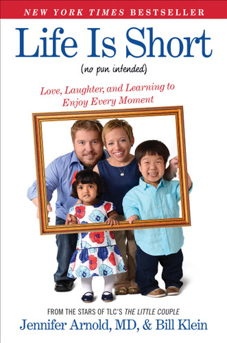 Life Is Short (No Pun Intended): Love, Laughter, and Learning to Enjoy Every Moment book cover by Jennifer Arnold, Bill Klein