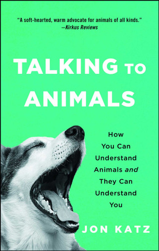 Talking to Animals: How You Can Understand Animals and They Can Understand You book cover by Jon Katz
