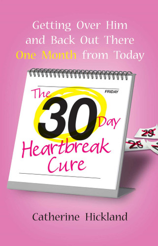 The 30-Day Heartbreak Cure: Getting Over Him and Back Out There One Month from Today book cover by Catherine Hickland