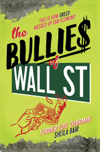 The Bullies of Wall Street: This Is How Greed Messed Up Our Economy book cover by Sheila Bair