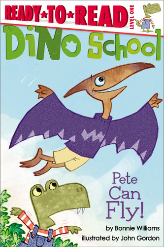 Pete Can Fly!: Ready-to-Read Level 1 (Dino School) book cover by Bonnie Williams