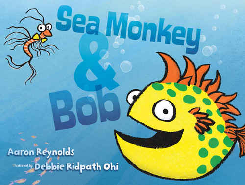 Sea Monkey & Bob book cover by Aaron Reynolds