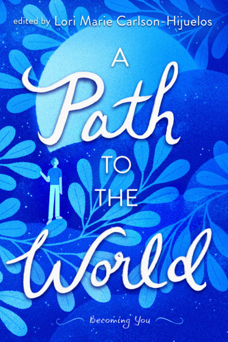 A Path to the World: Becoming You book cover by Lori Marie Carlson-Hijuelos, Joseph Bruchac, Jacinto Jesús Cardona, William Sloane Coffin, Pat Conroy, Mario Cuomo, Timothy Egan, Alan Ehrenhalt, Shadi Feddin, Ralph Fletcher, Valerie Gribben, Alexandre Hollan, Molly Ivins, Geeta Kothari, Jeremy Lee, Yuyi Li, Emily Lisker, Kamaal Majeed, Madge McKeithen, Nawal Nasrallah, Scott Pitoniak, Anna Quindlen, Michael J Sandel, Raquel Sentíes, David E. Skaggs, Gary Soto, Alexandra Stoddard, KellyNoel Waldorf, George Washington, Ying Ying Yu