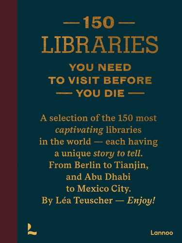150 Libraries You Need to Visit Before You Die (150 Series) book cover by Léa Teuscher