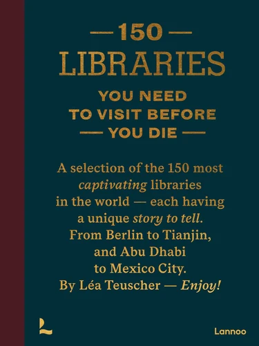 150 Libraries You Need to Visit Before You Die (150 Series) book cover by Léa Teuscher