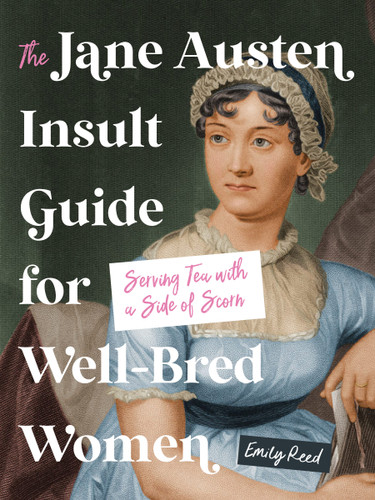 The Jane Austen Insult Guide for Well-Bred Women: Serving Tea with a Side of Scorn book cover by Emily Reed
