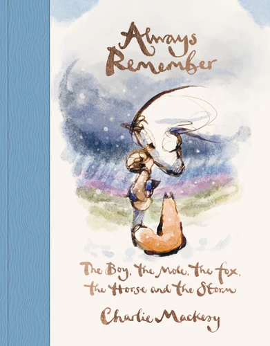 Always Remember: The Boy, the Mole, the Fox, the Horse and the Storm book cover by Charlie Mackesy