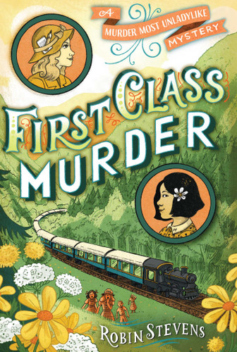 First Class Murder (A Murder Most Unladylike Mystery) book cover by Robin Stevens