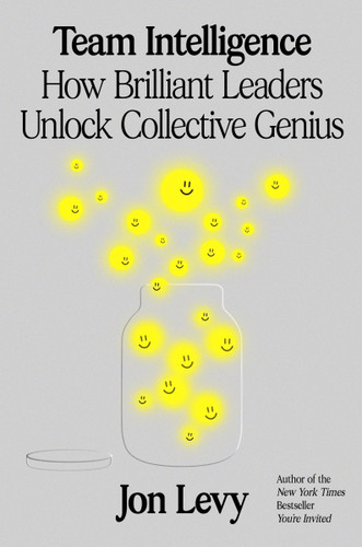 Team Intelligence: How Brilliant Leaders Unlock Collective Genius book cover by Jon Levy