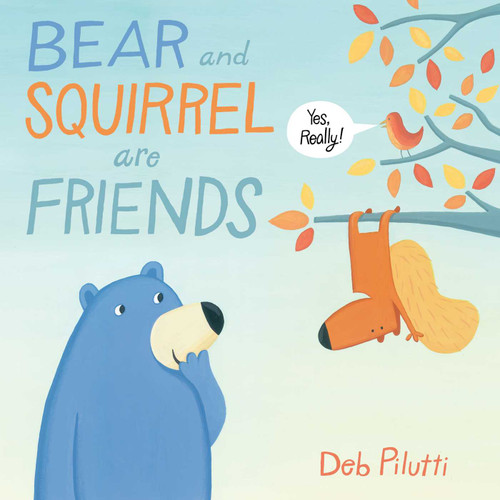 Bear and Squirrel Are Friends . . . Yes, Really! book cover by Deb Pilutti