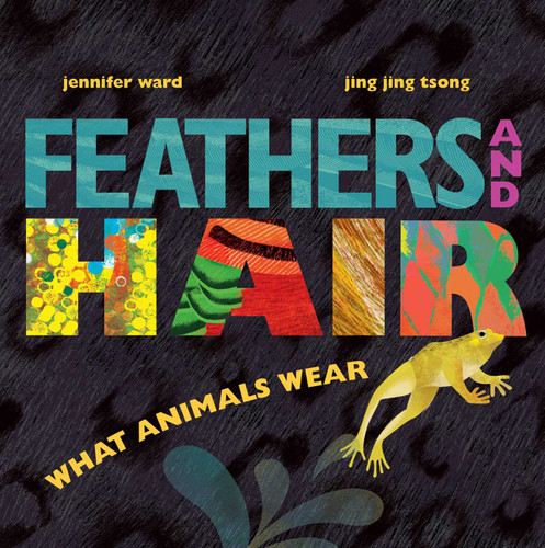 Feathers and Hair, What Animals Wear book cover by Jennifer Ward