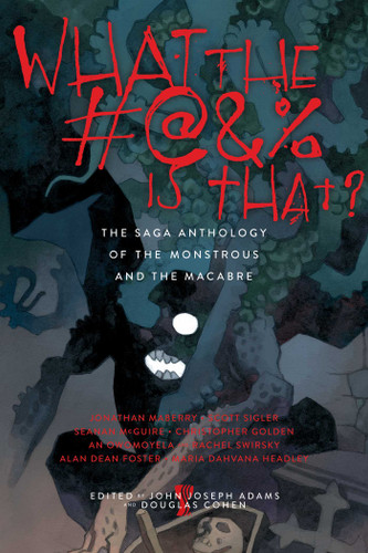 What the #@&% Is That?: The Saga Anthology of the Monstrous and the Macabre book cover by 