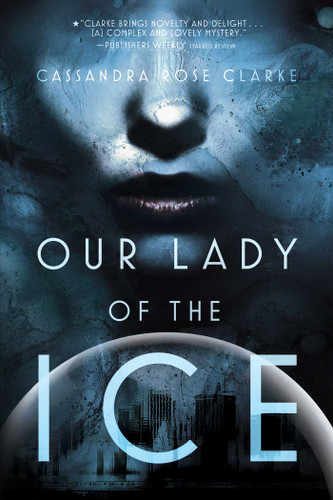 Our Lady of the Ice book cover by Cassandra Rose Clarke