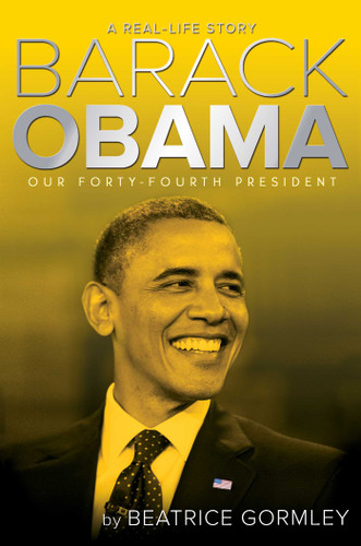 Barack Obama: Our Forty-Fourth President (A Real-Life Story) book cover by Beatrice Gormley