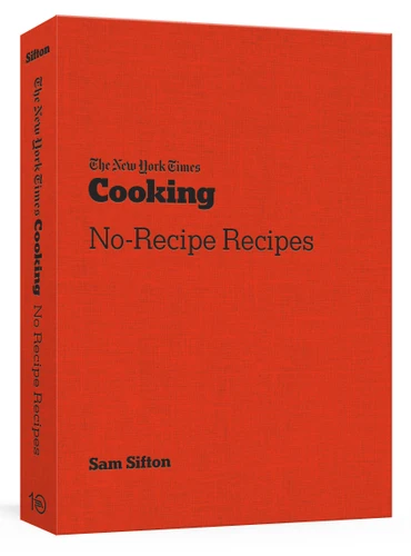 The New York Times Cooking No-Recipe Recipes: [A Cookbook] book cover by Sam Sifton