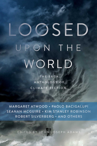 Loosed upon the World: The Saga Anthology of Climate Fiction book cover by 