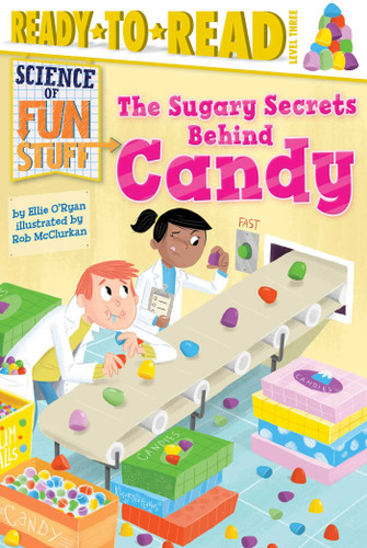 The Sugary Secrets Behind Candy: Ready-to-Read Level 3 (Science of Fun Stuff) book cover by Ellie O'Ryan
