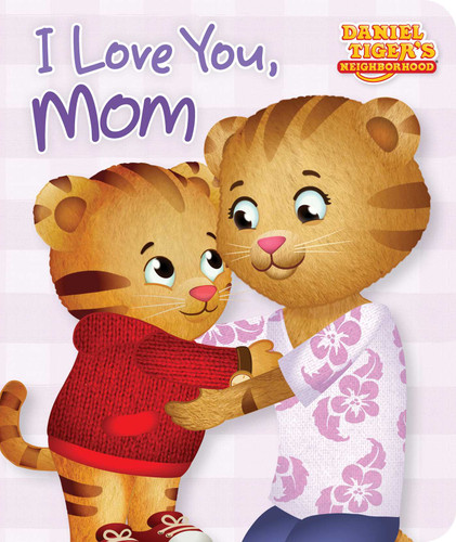 I Love You, Mom (Daniel Tiger's Neighborhood) book cover by 