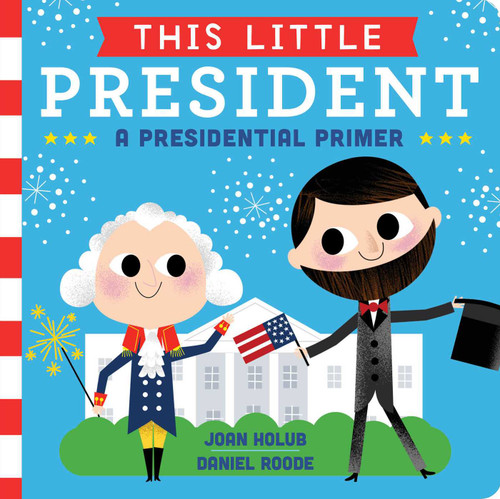 This Little President: A Presidential Primer (This Little) book cover by Joan Holub