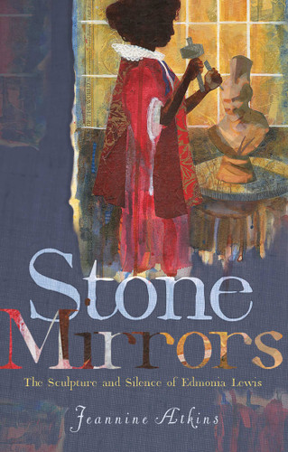 Stone Mirrors: The Sculpture and Silence of Edmonia Lewis book cover by Jeannine Atkins