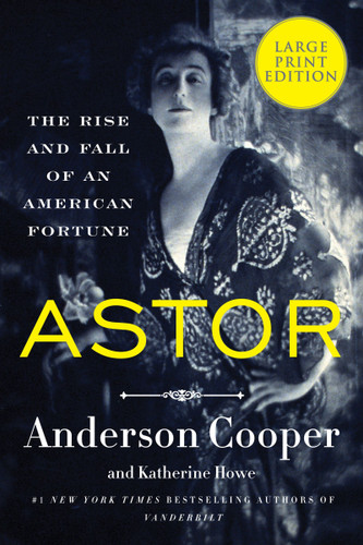 Astor: The Rise and Fall of an American Fortune book cover by Anderson Cooper, Katherine Howe