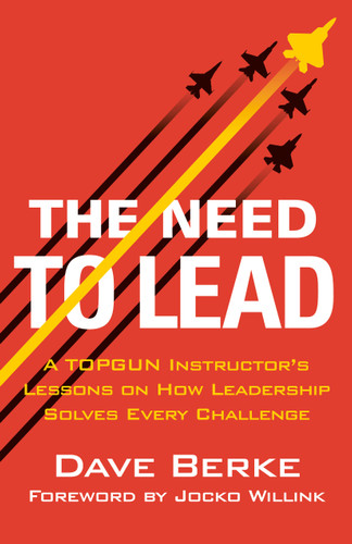 The Need to Lead: A TOPGUN Instructor's Lessons on How Leadership Solves Every Challenge (Extreme Ownership Series #3) book cover by Dave Berke