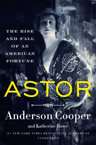 Astor: The Rise and Fall of an American Fortune [Paperback]