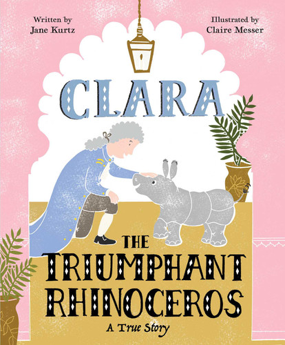 Clara the Triumphant Rhinoceros: A True Story book cover by Jane Kurtz