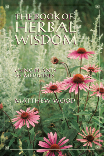 The Book of Herbal Wisdom: Using Plants as Medicines book cover by Matthew Wood