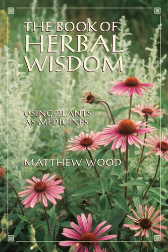 The Book of Herbal Wisdom: Using Plants as Medicines book cover by Matthew Wood
