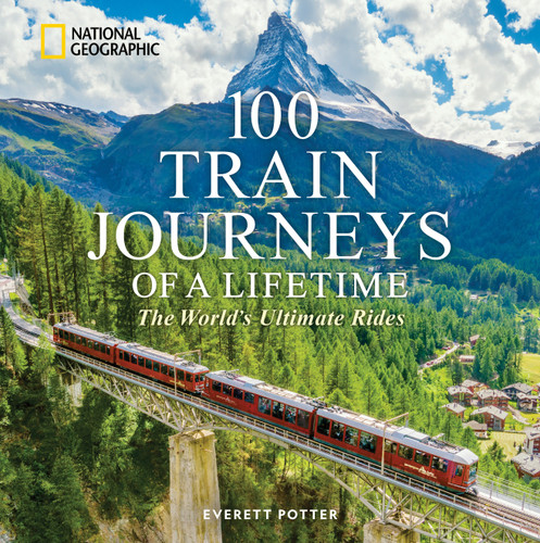 100 Train Journeys of a Lifetime: The World's Ultimate Rides (100 of a Lifetime) book cover by Everett Potter