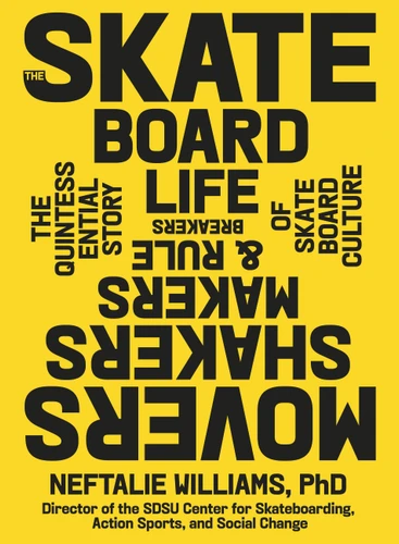 The Skateboard Life: Movers, Shakers, Makers & Rulebreakers: The Quintessential Story of Skateboard Culture book cover by Neftalie Williams