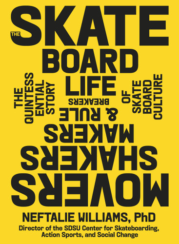 The Skateboard Life: Movers, Shakers, Makers & Rulebreakers: The Quintessential Story of Skateboard Culture book cover by Neftalie Williams