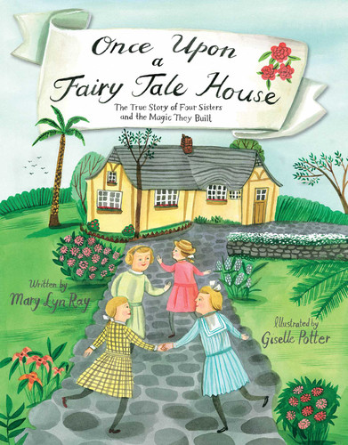 Once Upon a Fairy Tale House: The True Story of Four Sisters and the Magic They Built book cover by Mary Lyn Ray